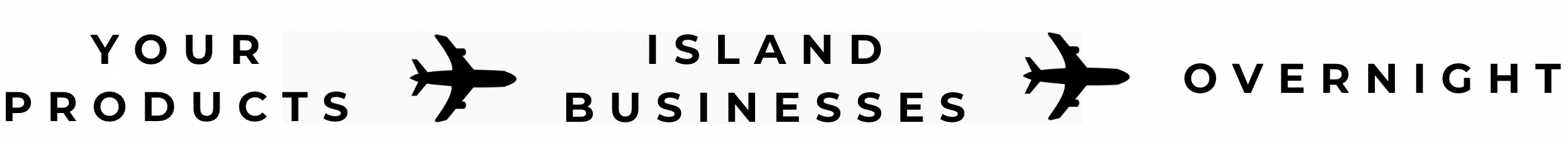 Your Products, Island Businesses, Overnight